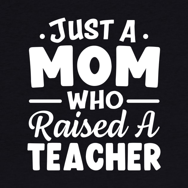 Just A Mom Who Raised A Teacher by TheDesignDepot